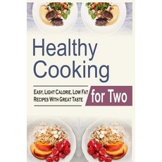 Healthy Cooking for Two: Easy Light Calorie Low Fat Recipes with Great Taste Paperback, Createspace