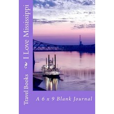 I Love Mississippi: A 6 X 9 Blank Journal Paperback, Createspace Independent Publishing Platform