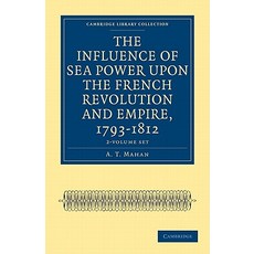 The Influence of Sea Power Upon the French Revolution and Empire 1793-1812 - 2-Volume Set Paperback, Cambridge University Press