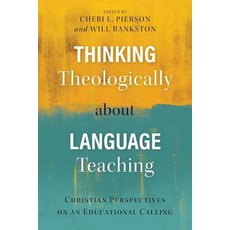 Thinking Theologically about Language Teaching: Christian Perspectives on an Educational Calling Paperback, Langham Global Library