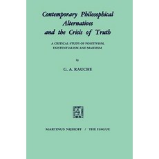Contemporary Philosophical Alternatives and the Crises of Truth: A Critical Study of Positivism Existentialism and Marxism Paperback, Springer