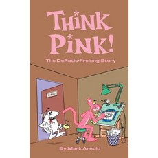 Think Pink: The Story of Depatie-Freleng (Hardback) Hardcover, BearManor Media