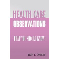 Health Care Observations: That You Should Know! Paperback, Xlibris Corporation