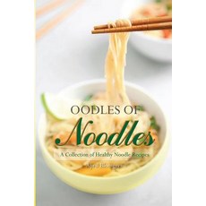 Oodles of Noodles: A Collection of Healthy Noodle Recipes Paperback, Createspace Independent Publishing Platform