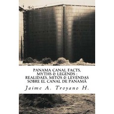 Panama Canal Facts Myths & Legends Paperback, Jaime A. Troyano H.