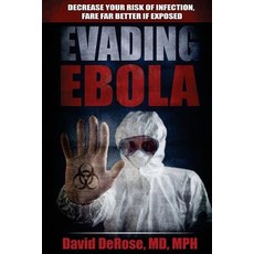 Evading Ebola: Decrease Your Risk of Infection Fare Far Better If Exposed Paperback, Compasshealth, Incorporated