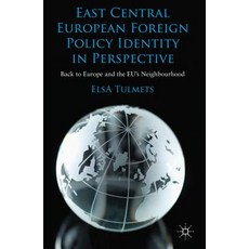 East Central European Foreign Policy Identity in Perspective: Back to Europe and the Eu's Neighbourhood Hardcover, Palgrave MacMillan