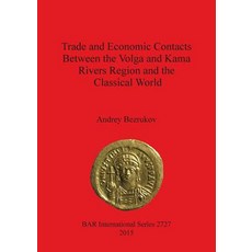 Trade and Economic Contacts Between the Volga and Kama Rivers Region and the Classical World Paperback, British Archaeological Reports Oxford Ltd