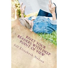 Rivet Your Readers with Deep Point of View Paperback, Createspace Independent Publishing Platform