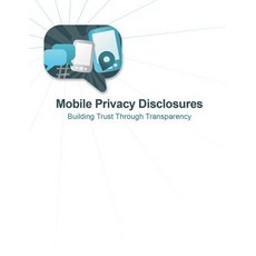 Mobile Privacy Disclosures: Building Trust Through Transparency Paperback, Createspace Independent Publishing Platform