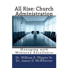 All Rise: Church Administration: Managing with Ministry Excellence Paperback, Createspace Independent Publishing Platform