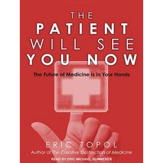 The Patient Will See You Now: The Future of Medicine Is in Your Hands MP3 CD, Tantor Audio