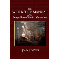The Workshop Manual: And Compedium of Useful Information Paperback, Createspace