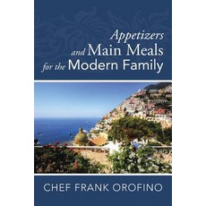 Appetizers and Main Meals for the Modern Family Paperback, Authorhouse