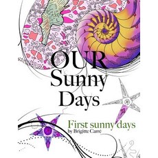 Our Sunny Days: First Sunny Days Paperback, Createspace Independent Publishing Platform