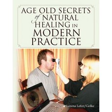 Age Old Secrets of Natural Healing in Modern Practice Paperback, Xlibris