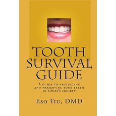 Tooth Survival Guide: A Guide to Protecting and Preserving Your Teeth in Today's Society Paperback, Createspace Independent Publishing Platform