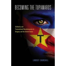 Becoming the Tupamaros: Solidarity and Transnational Revolutionaries in Uruguay and the United States Hardcover, Vanderbilt University Press
