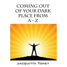 Coming Out of Your Dark Place from a - Z Hardcover, Outskirts Press