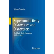 Superconductivity: Discoveries and Discoverers: Ten Physics Nobel Laureates Tell Their Story Paperback, Springer