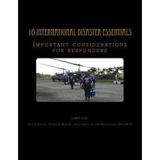 10 International Disaster Essentials: Important Considerations for Responders Paperback, Createspace Independent Publishing Platform