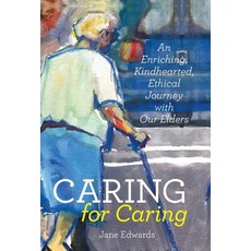 Caring for Caring: An Enriching Kindhearted Ethical Journey with Our Elders Hardcover, iUniverse