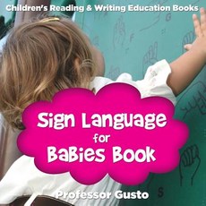 Sign Language for Babies Book: Children's Reading & Writing Education Books Paperback, Professor Gusto