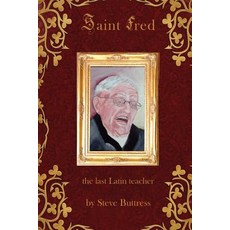 Saint Fred: . . .the Last Latin Teacher Paperback, Createspace Independent Publishing Platform