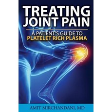 Treating Joint Pain: A Patient's Guide to Platelet-Rich Plasma Paperback, Createspace Independent Publishing Platform
