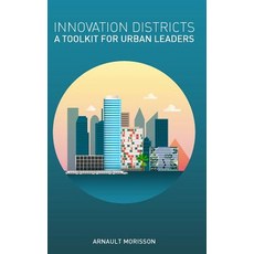 Innovation Districts: A Toolkit for Urban Leaders Paperback, Createspace Independent Publishing Platform