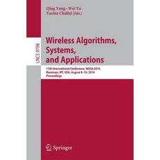 Wireless Algorithms Systems and Applications: 11th International Conference Wasa 2016 Bozeman MT USA August 8-10 2016. Proceedings Paperback, Springer