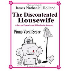 The Discontented Housewife an Opera in One Act: Piano Vocal Score Paperback, Createspace Independent Publishing Platform