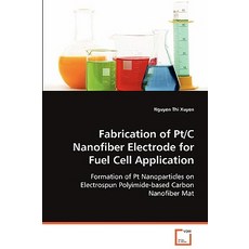 Fabrication of PT/C Nanofiber Electrode for Fuel Cell Application Paperback, VDM Verlag Dr. Mueller E.K.
