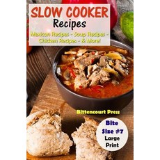 Slow Cooker Recipes - Bite Size #7: Mexican Recipes - Soup Recipes - Chicken Recipes - & More! Paperback, Createspace Independent Publishing Platform