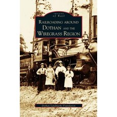 Railroading Around Dothan and the Wiregrass Region Hardcover, Arcadia Publishing Library Editions