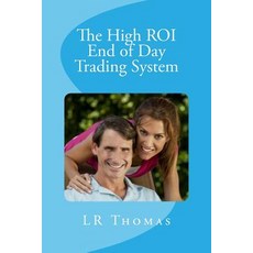 The High Roi End of Day Trading System Paperback, Createspace Independent Publishing Platform