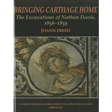 Bringing Carthage Home: The Excavations of Nathan Davis 1856-1859 Hardcover