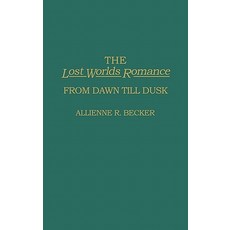 The Lost Worlds Romance: From Dawn Till Dusk Hardcover, Greenwood Press