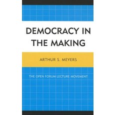 Democracy in the Making: The Open Forum Lecture Movement Hardcover, University Press of America