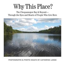 Why This Place?: The Chequamegon Bay & Beyond-Through the Eyes and Hearts of People Who Live Here Paperback, Chi Studio Press