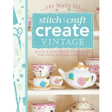 101 Ways to Stitch Craft Create Vintage: Quick & Easy Projects to Make for Your Vintage Lifestyle Paperback, David & Charles Publishers
