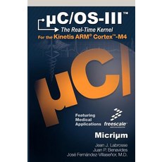 C/OS-III: The Real-Time Kernel and the Freescale Kinetis Arm Cortex-M4 Hardcover, Micrium