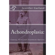 Achondroplasia: Causes Tests and Treatment Options Paperback, Createspace Independent Publishing Platform