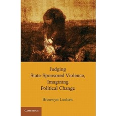 Judging State-Sponsored Violence Imagining Political Change. Bronwyn Anne Leebaw Hardcover, Cambridge University Press