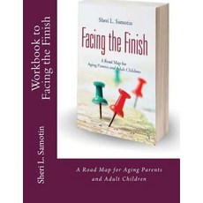 Workbook to Accompany Facing the Finish: : A Road Map for Aging Parents and Adult Children Paperback, Createspace Independent Publishing Platform