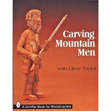 Carving Mountain Men with Cleve Taylor Paperback, Schiffer Publishing