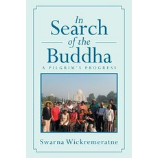 In Search of the Buddha: A Pilgrim's Progress Paperback, Xlibris Corporation