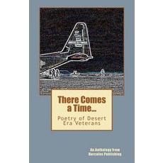 There Comes a Time...: Poetry of Desert Era Veterans Paperback, Createspace