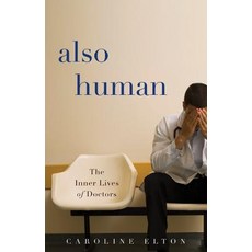 Also Human: The Inner Lives of Doctors Hardcover, Basic Books
