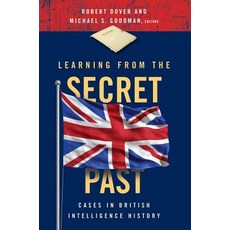 Learning from the Secret Past: Cases in British Intelligence History Paperback, Georgetown University Press